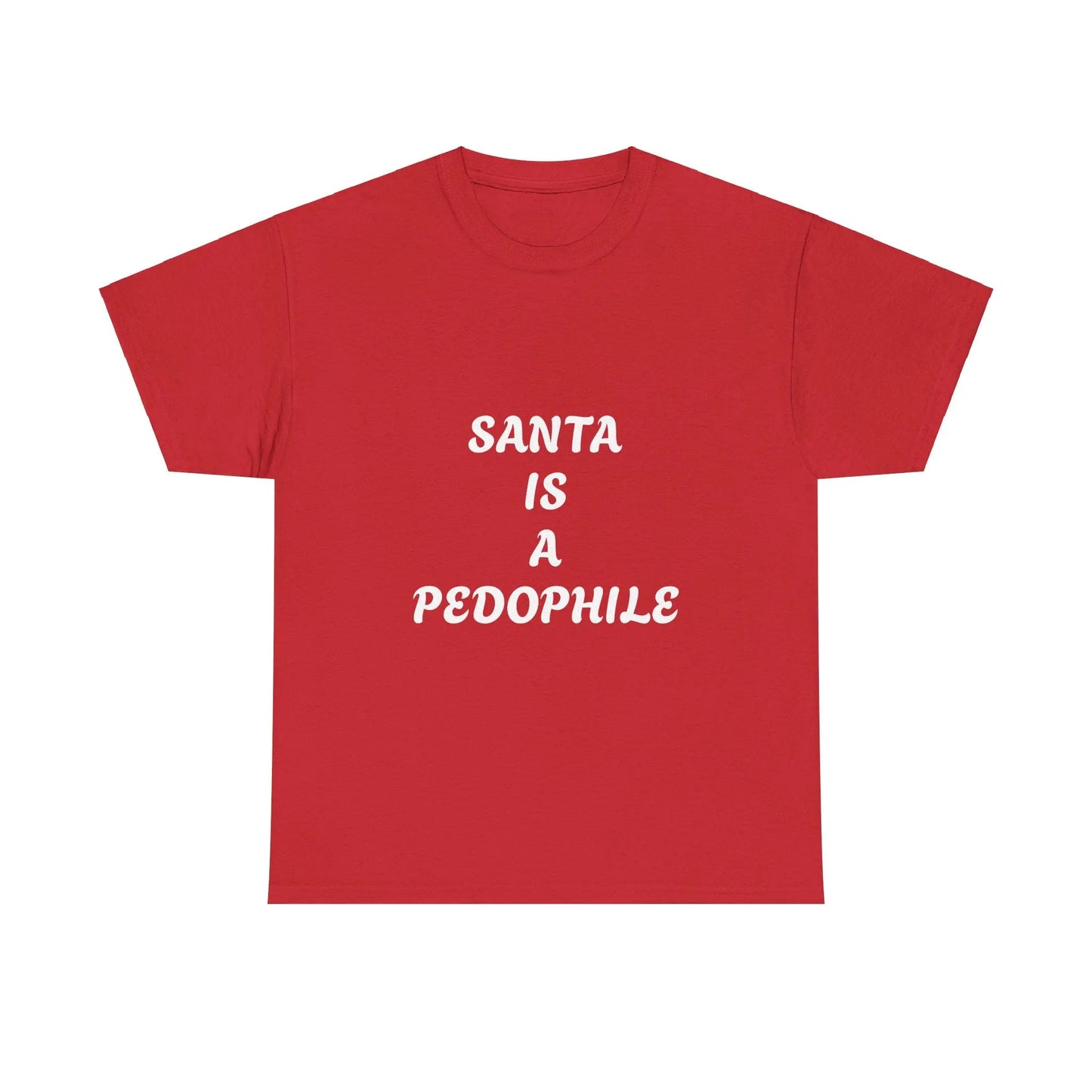 Santa Is A Pedophile - Heavy Cotton Tee - Gilden 5000 Printify