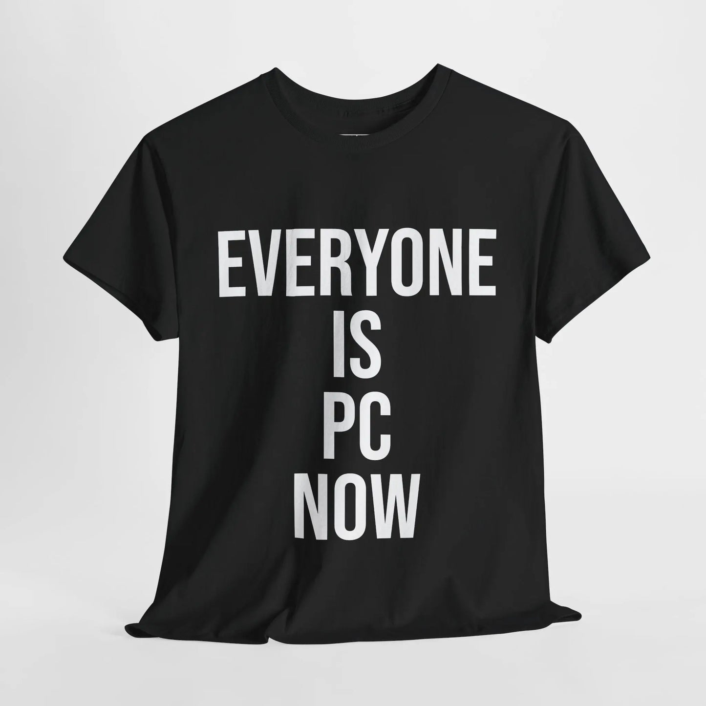 EVERYONE IS PC NOW - Black/White - Heavy Cotton Tee - Gilden 5000 Printify